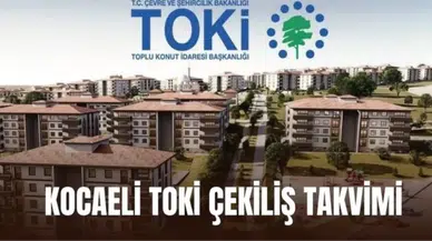 Kocaeli TOKİ Kura Çekilişi Tarihi Öne Çekildi! 2026 Kocaeli TOKİ Kura Çekimi Ne Zaman?