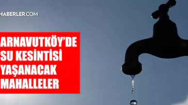 Arnavutköy'de su ne zaman gelecek? İSKİ 3 Şubat kesinti listesi