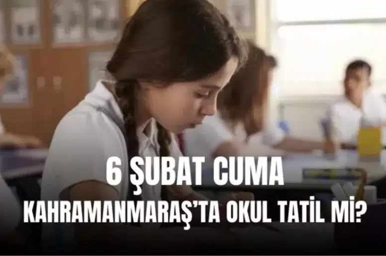 6 Şubat Kahramanmaraş'ta okullar tatil mi? Valilik son dakika duyurdu!