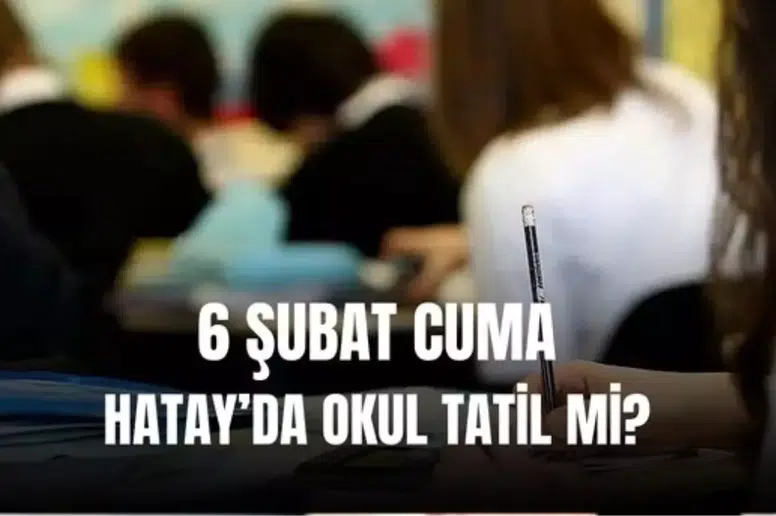 Hatay'da 6 Şubat'ta Okullar Tatil Edildi! Cuma Günü Okul Var mı?